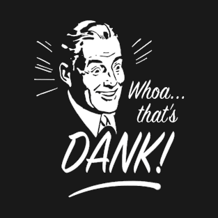 That's Dank! T-Shirt