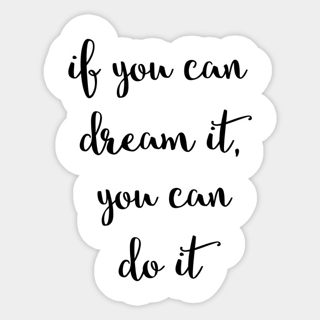 If You Can Dream It You Can Do It Quote Sticker Teepublic