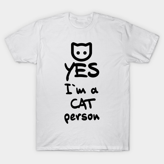 Yes I M A Cat Person Cats T Shirt Teepublic