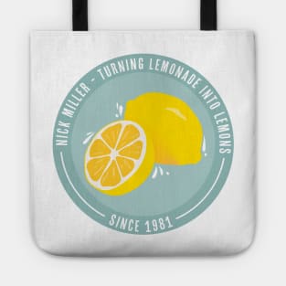 Nick Miller- Turning Lemonade into Lemons since 1981 Tote