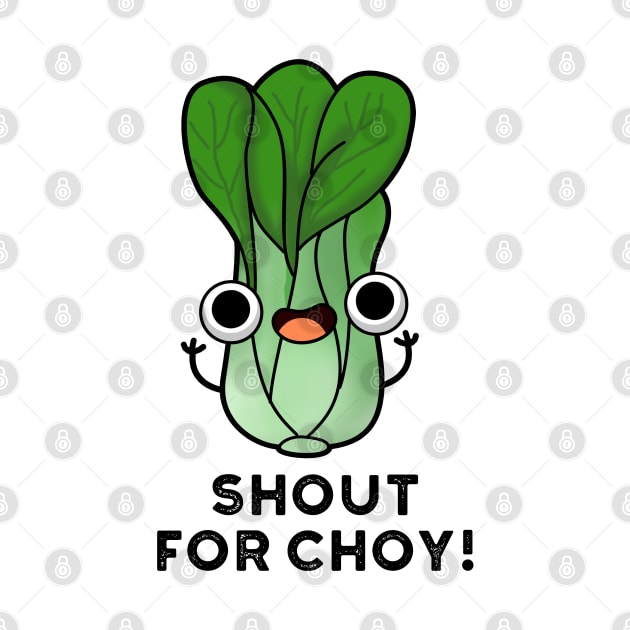 Shout For Choy Cute Veggie Bok Choy Pun by punnybone