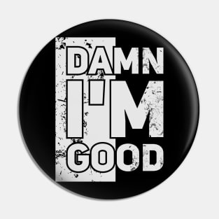 Damn I'm Good // Funny tee Pin