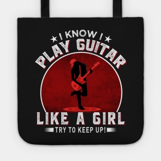 I know I play guitar like a girl Try to keep up! Tote