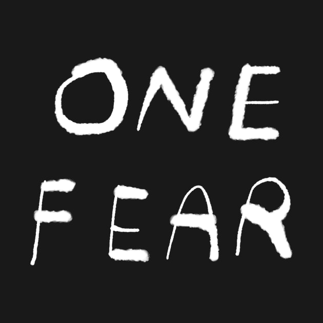 One Fear (white on black) - One Fear - T-Shirt | TeePublic