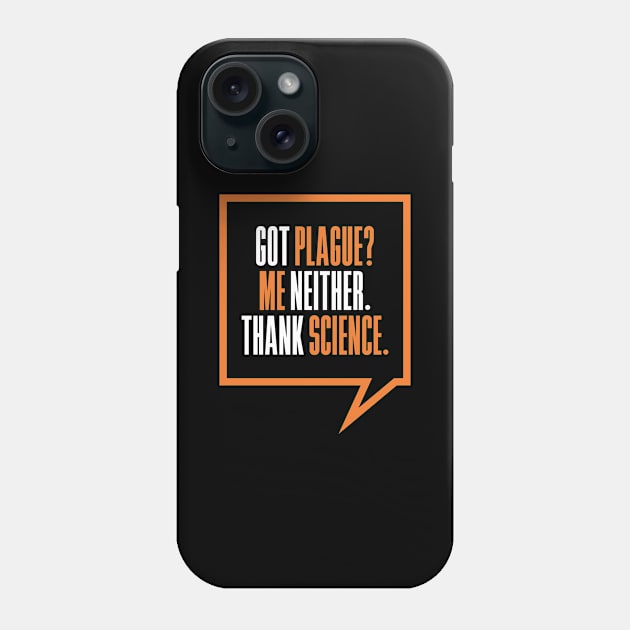 'Got Plague? Me Neither Thank Science' Science Phone Case by ourwackyhome