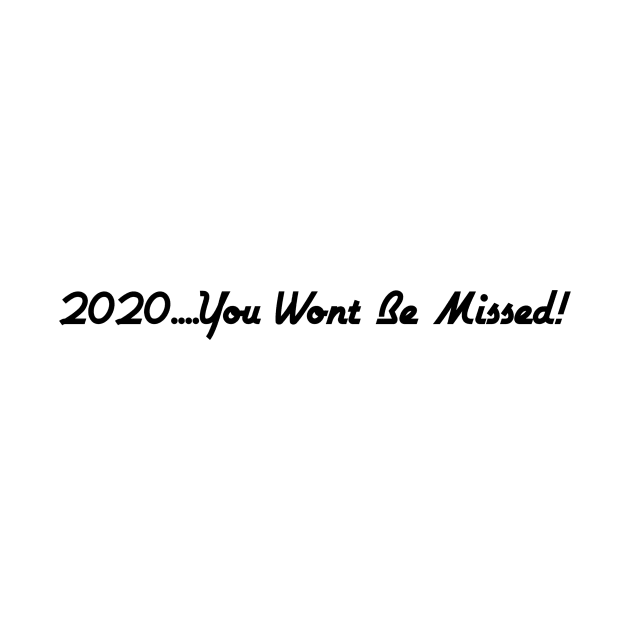 2020 You Wont Be Missed Covid Joke by Auto-Prints