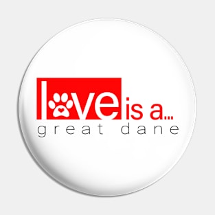 Dog Paw Print Design - Love is a Great Dane Pin