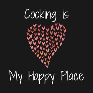 Cooking is my Happy Place - large heart of hearts T-Shirt