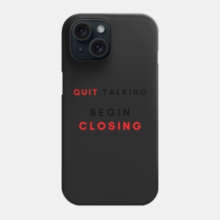 Quit talking begin closing Phone Case