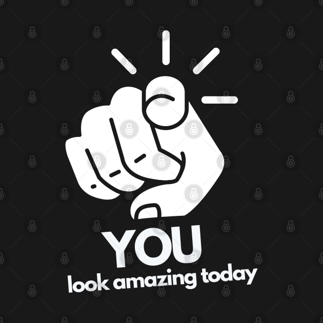 YOU Look Amazing Today Funny Quote Shirt by Millionaire Quotes