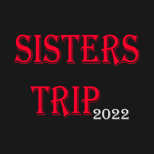 Sisters Trip 2022 T-Shirt