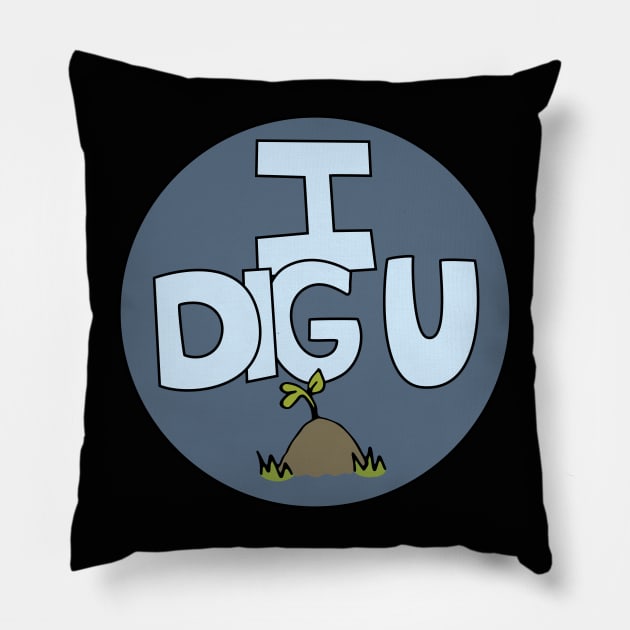 I DIG U illustrated funny dirt lover badge Pillow by Angel Dawn Design