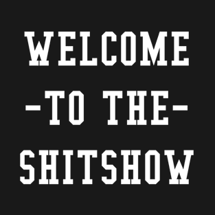 WELCOME TO THE SHITSHOW T-Shirt