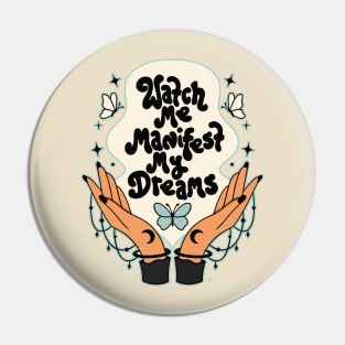 WATCH ME MANIFEST MY DREAMS Pin