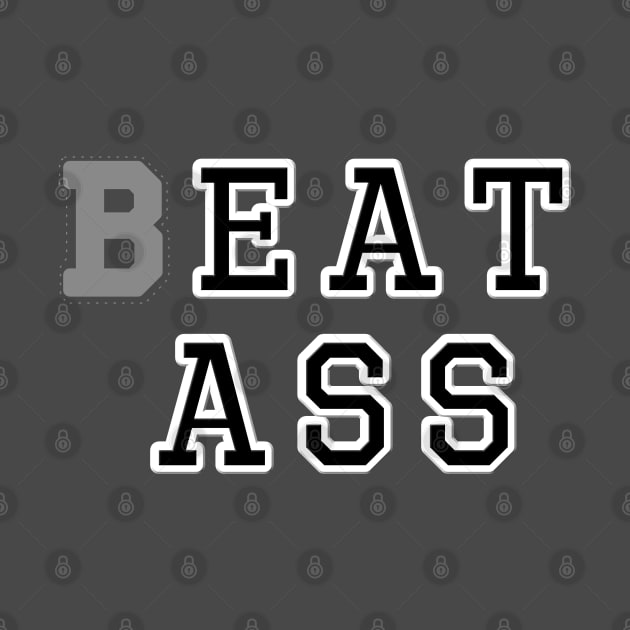 BEAT ASS by tvshirts