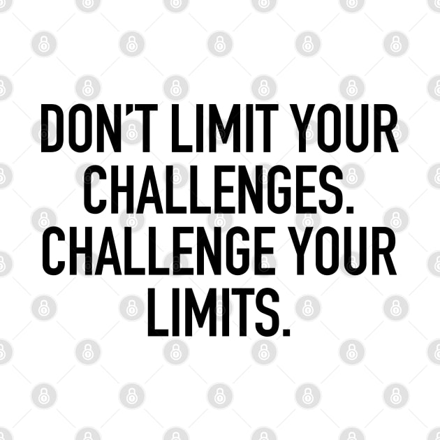 Don't limit your challenges. challenge your limits. by cbpublic