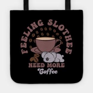 Feeling Slothee Need More Coffee Tote