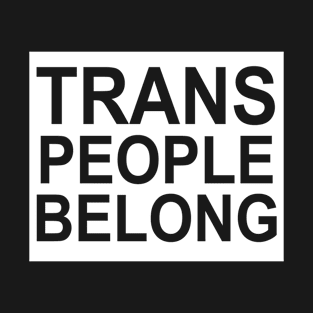 Trans people belong T-Shirt