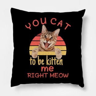 Funny you cat to be kitten me right meow,pinot meow cat wine Pillow