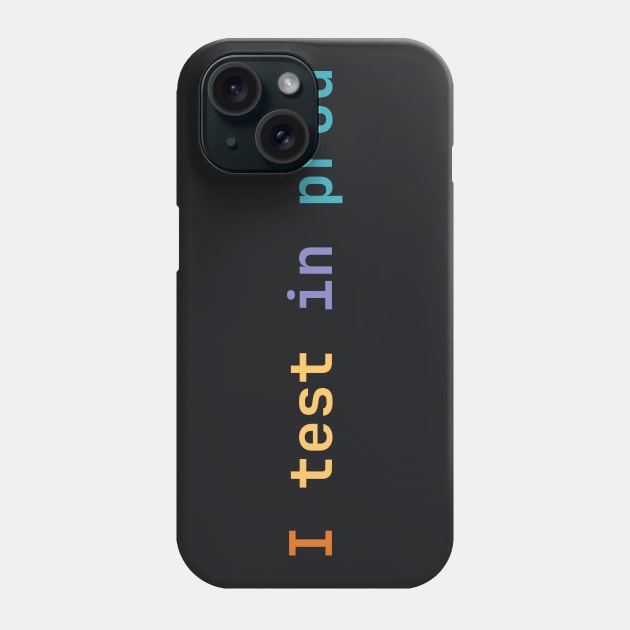 I test in prod Phone Case by lazynugu