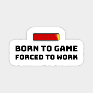 Born to Game. Forced to Work Magnet