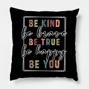 Be kind be brave be true be happy be you, inspirational tshirt, motivational tshirt, mom tshirts, gifts for her, Great holiday gift, great CHRISTMAS gift idea for her, amazing christmas gift idea for mom Pillow