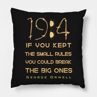 George Orwell: If you kept the small rules, you could break the big ones. Pillow