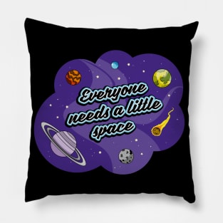 Everyone needs a little space Pillow