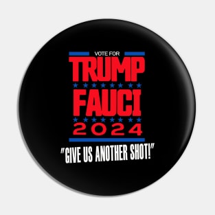 Vote For Trump Fauci 2024 Give Us Another Shot Pin