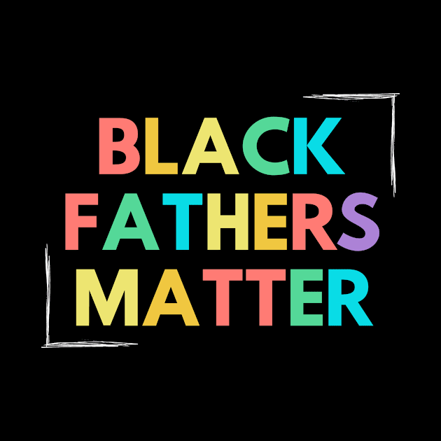 Black Fathers Matter by Seopdesigns