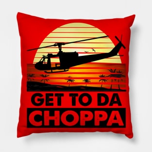 Get To Da Choppa! Pillow