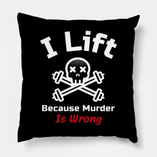 Funny Gym Quote | I lift because murder is wrong Pillow