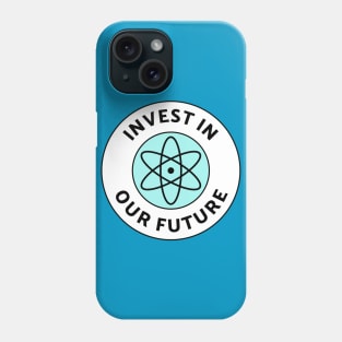 Invest In Our Future - Science Funding Phone Case