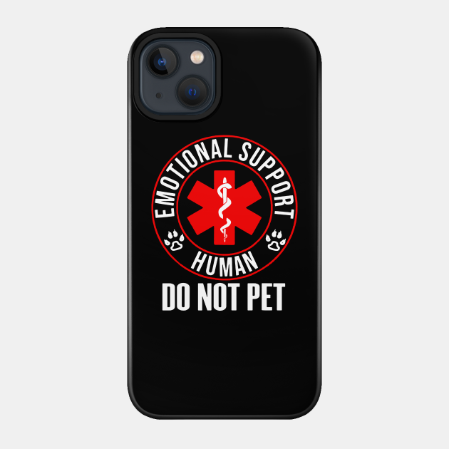 Emotional Support Human Do Not Pet - Emotional - Phone Case