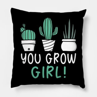 You Grow Girl Pillow