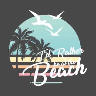 Rather be at the Beach White Version For Dark Colors T-Shirt