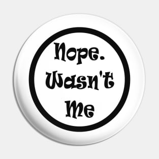 Nope Wasn't Me Not Guilty Funny Meme Pin