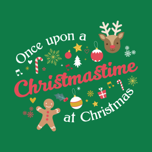 Once Upon a Christmastime - for green shirts T-Shirt