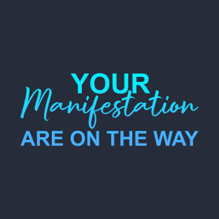 Your Manifestation Are On The Way T-Shirt