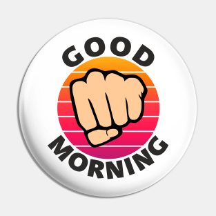 Good morning funny sarcastic fist Pin