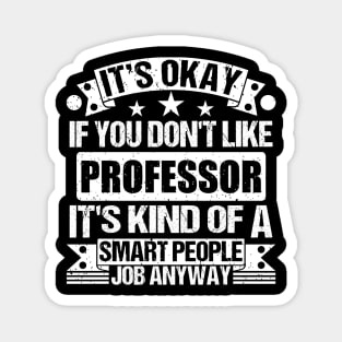 Professor  lover It's Okay If You Don't Like Professor  It's Kind Of A Smart People job Anyway Magnet