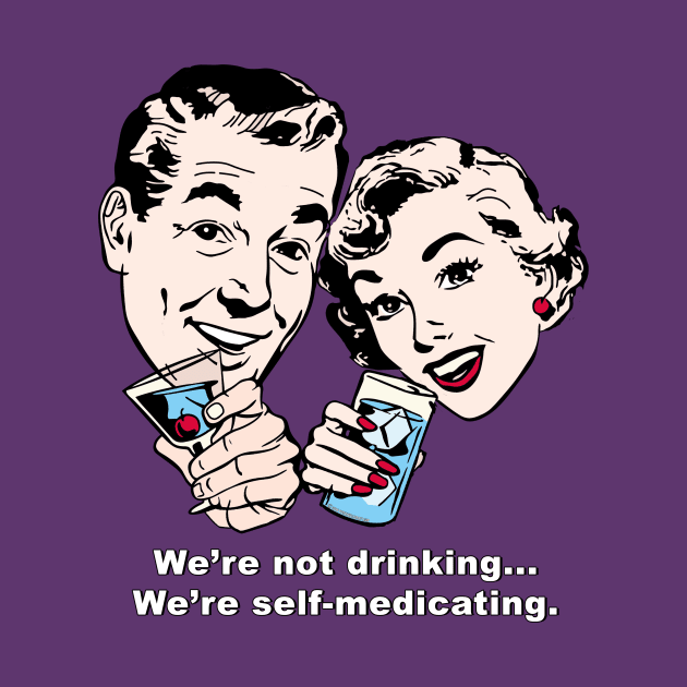 We're Self-Medicating! by PositivelyCrazy