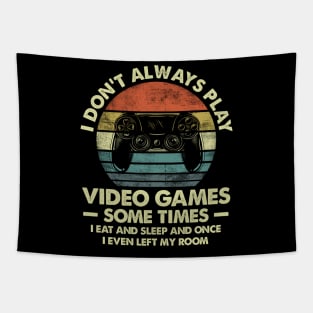 Don't Always Play Video Games Sometimes I Eat And Sleep Gift Gamer Tapestry