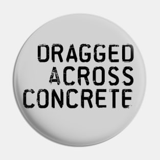 Dragged Across Concrete Pin