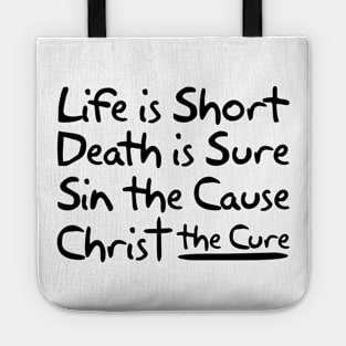 Life is Short Death is Sure Sin the Cause Christ the Cure Tote