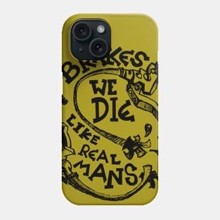 No brakes we die like real mans Phone Case