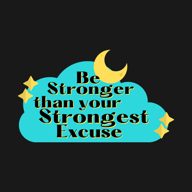 Be Stronger than your strongest excuse by monicasareen