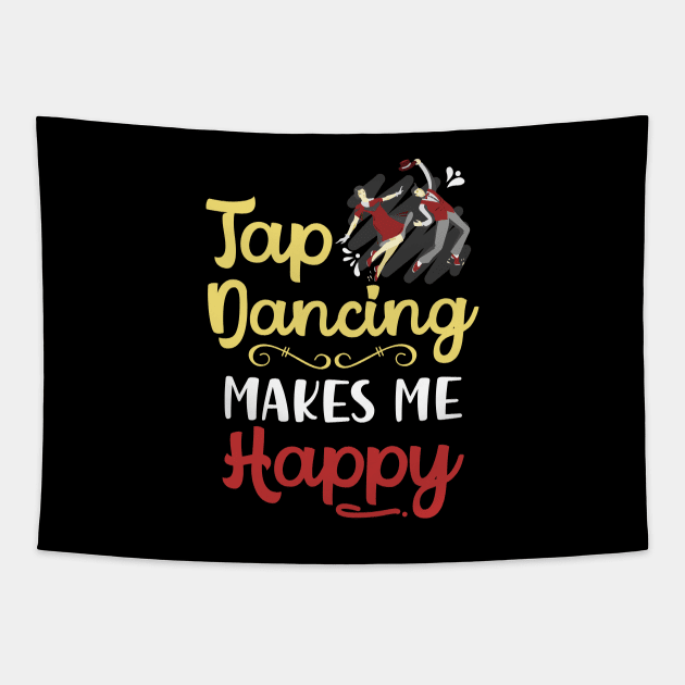 Tap Dancing Makes Me Happy Tapestry by maxcode