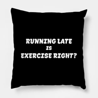 Running late is exercise right? Pillow