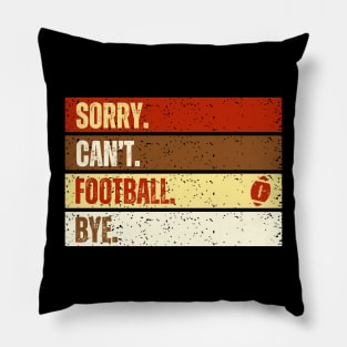 Sorry Can't Football Bye Funny American Football Quotes Pillow